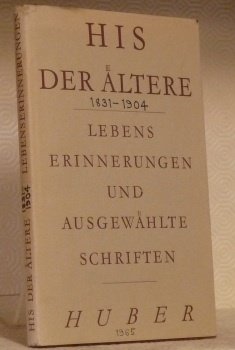 Wilhelm His der Altere. Lebenserinnerungen und ausgewahlte Schriften. Zusammengestellt und …