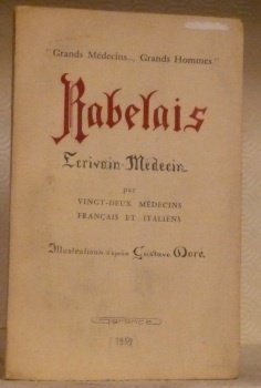 RABELAIS. Ecrivains. Médecin. Par vingt-deux médecins français et italiens. Illustrations …