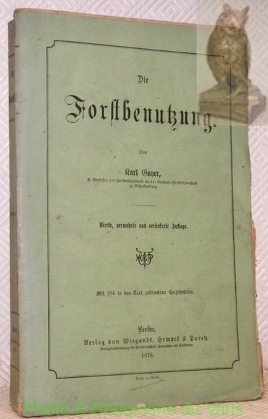 Die Forstbenutzung. Vierte, vermehrte und verbesserte Auflage. Mit 254 in …