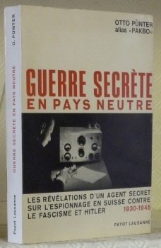 Guerre secrète en pays neutre. Les révélations d’un agent secret …