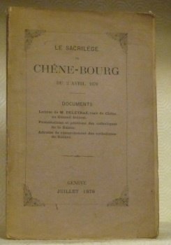 Le Sacrilège de Chêne-Bourg du 2 avril 1878. Documents : …