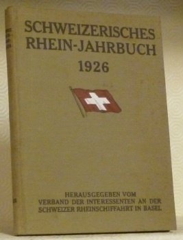 Schweizerisches Rhein-Jahrbuch 1926. Herausgegeben vom Verband der Interessenten an der …
