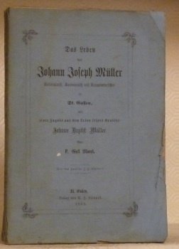 Das Leben des Johann Joseph MÜLLER Nationalrath Kantonsrath und Kassationsrichter …