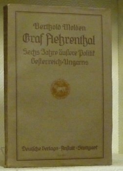 Alois Graf Aehrenthal. Sechs Jahre äussere Politik Österreich-Ungarns. Mit einem …