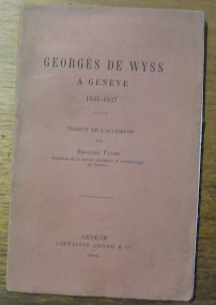 Georges de Wyss à Genève 1835 - 1837. Traduit de … | Immagine principale