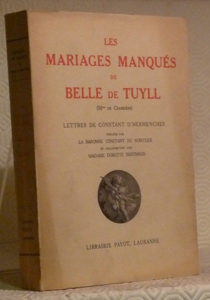 Les mariages manqués de Belle de Tuyll (Mme de Charrière). …