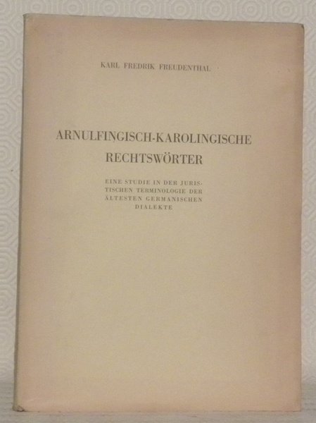 Arnulfingisch-Karolingische Rechtswörter. Eine Studie in der juristischen Terminologie der Ältesten …