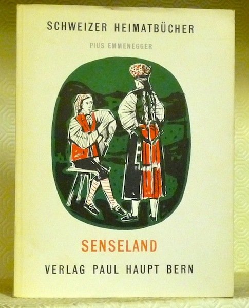 Senseland. Schweizer Heimatbücher.