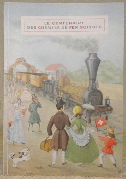 Le Centenaire des Chemins de Fer Suisses. 75 illustrations et …