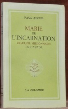 Marie de l’Incarnation. Ursuline missionnaire en Canada. Coll. “La Colombelle, …