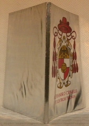 Alessandro Crivelli et les trois trônes. Une histoire vraie racontée …