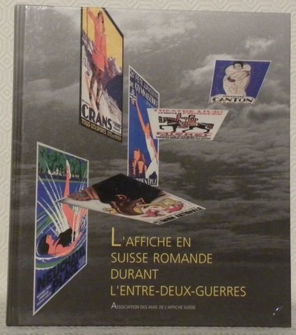 L’affiche en Suisse Romande durant l’entre-deux-guerres. Etudes de Caroline Calame, …