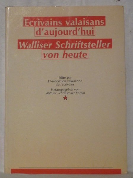 Ecrivains valaisans d’aujourd’hui. Walliser Schriftsteller von heute. Edité par l’Association …