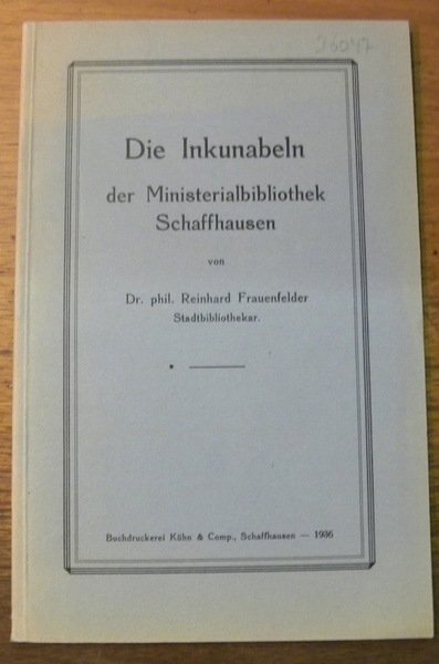 Die Inkunabeln der Ministerialbibliothek Schaffhausen.