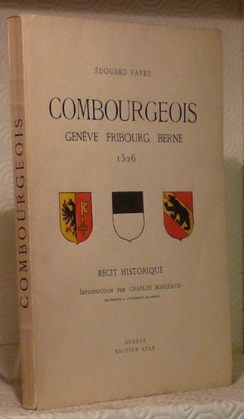 Combourgeois. Genève Fribourg Berne. 1526. Récit historique.