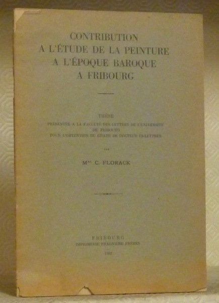 Contribution à l’étude de la peinture baroque à Fribourg. Thèse.