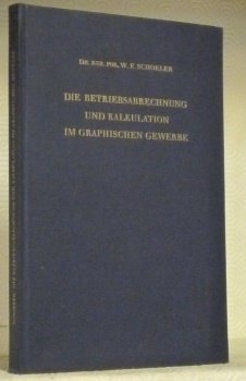 Die Betriebsabrechnung und Kalkulation im graphischen Gewerbe.