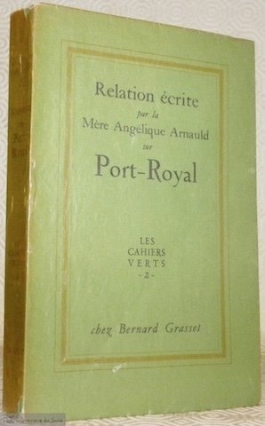 Relation par la Mère Angélique Arnauld sur Port-Royal. Publiée pour …