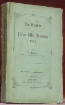 Die Wunder der Pariser Welt-Austellung 1867. Mit einem Plane des …