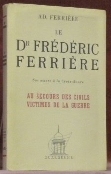 Le Dr Frédéric Ferrière. Son action à la Croix-Rouge internationale …