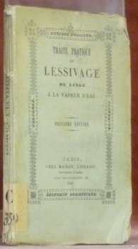 Traité pratique du lessivage du linge à la vapeur d’eau. …