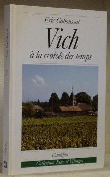 Vich, à la croisée des temps. Coll. : “Sites et …