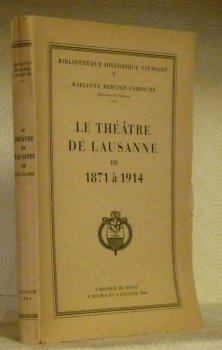 Le théâtre de Lausanne de 1871 - 1914. Coll. : …
