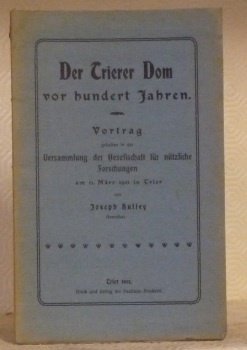 Der Trierer Dom vor Hundert Jahren. Vortrag.