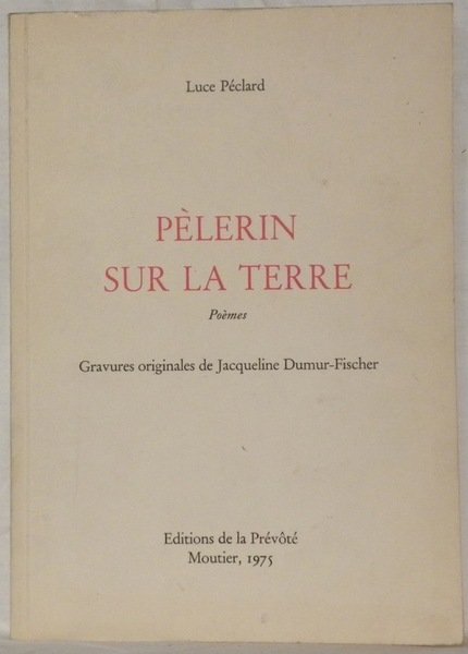 Pélerin sur la Terre. Poèmes. Illustrations de J.Dumur-Fischer.