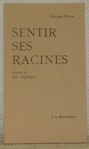 Sentir ses racines. Postface de M. Eigeldinger.