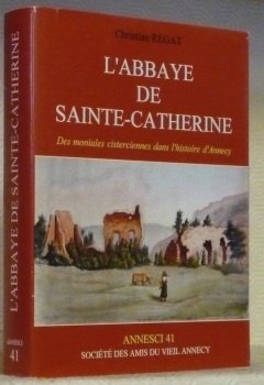 L’Abbaye de Sainte-Catherine. Des moniales cisterciennes dans l’histoire d’Annecy. “Annesci, … | Immagine principale