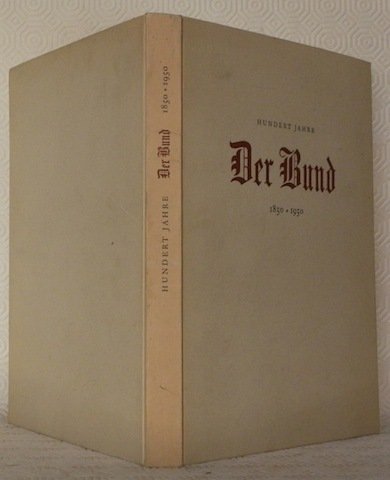 Der Bund. Ein Rückblick bei Vollendung des hundertsten Jahrganges 1850-1950.