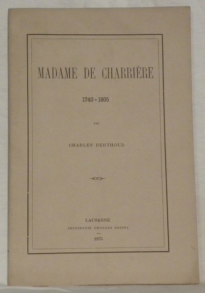 Madame de Charrière, 1740-1805.