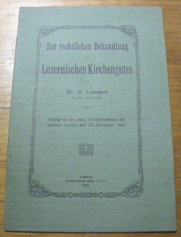 Zur rechtlichen Behandlung des Luzernischen Kirchengutes. Vortrag an der freien …