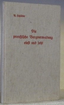 Die preussische Bergverwaltung einst und jetzt. Zum fünfundsiebzigjährigen Bestehen des …