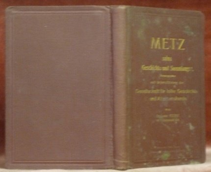 Metz, seine Geschichte, Sammlungen und Sehenswürdigkeiten. Unter Berücksichtigung des gesamten …