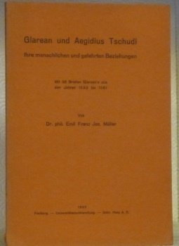 Glarean und Aegidius Tschudi. Ihre menschlichen und gelehrten Beziehungen. Mit …