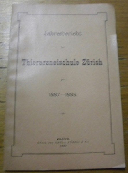 JAHRESBERICHT der Thierarzneischule Zürich pro 1887-1888.