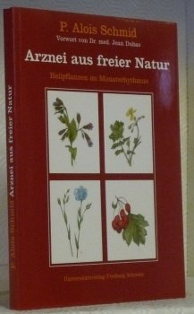 Arznei aus freier Natur. Heilpflanzen im Monatsrhythmus. Mit einem Vorwort …