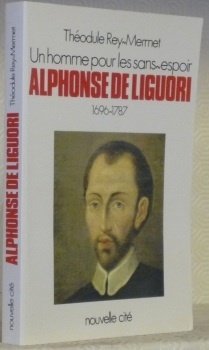 Un homme pour les sans-espoir. Alphonse de Liguori 1696-1787.