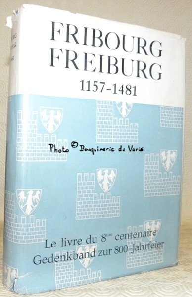 Fribourg-Freiburg 1157-1481. Ouvrage édité par la Société d’histoire et le …