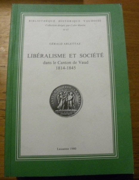 Libéralisme et société dans le canton de Vaud 1814-1845. Etude …