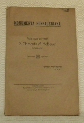 Monumenta Hofbaueriana. Acta, quae ad vitam S. Clementis M. Hofbauer …