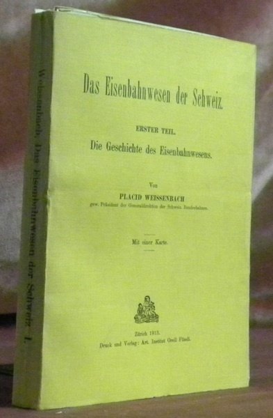 Das Eisenbahnwesen der Schweiz. Erster Teil. Die Geschichte des Eisenbahnwesens. …