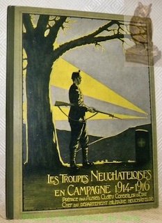 Les Troupes neuchâteloises en campagne 1914-1916. Préfacé par Alfred Clottu.