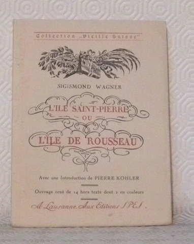 L’Ile Saint-Pierre ou l’Ile Rousseau. Collection “Vieilles Suisse”.