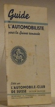 Guide de l’automobiliste pour la Suisse romande. Edité par l’Automobile-Club …