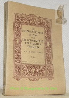 Die Schweizergarde im Rom und die Schweizer in Päpstlichen Diensten. …