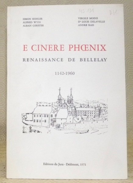 E Cinere Phoenix. Renaissance de Bellelay 1142-1960.