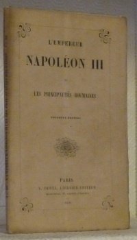 L’empereur Napoléon III et les Principautés roumaines. Nouvelle édition.